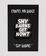 Load image into Gallery viewer, Shy Bairns Get Nowt - Enamel Pin Badge