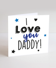 Load image into Gallery viewer, I Love You Daddy - Greetings Card