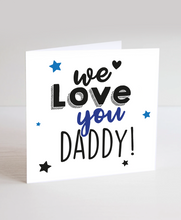 Load image into Gallery viewer, We Love You Daddy - Greetings Card