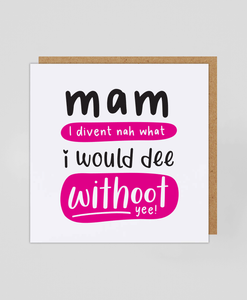 Mam Withoot Yee - Greetings Card