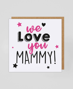 We Love You Mammy - Greetings Card